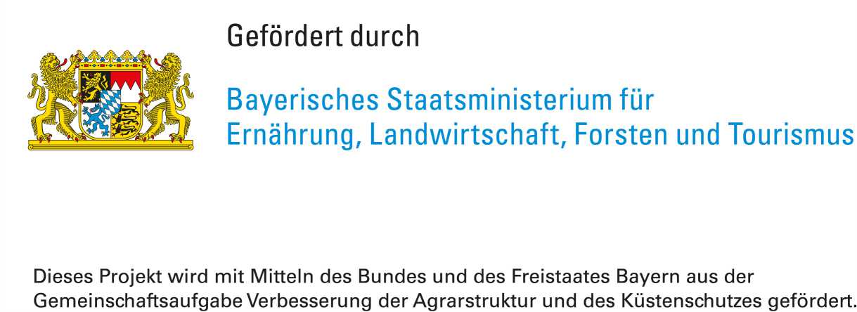 Gefördert durch Bayerisches Staatsministerium für Ernährung, Landwirtschat, Forsten und Tourismus. Dieses Projekt wird mit Mitteln des Bundes und des Freistaates Bayern aus der Gemeinschaftsaufgabe Verbesserung der Agrarstruktur und des Küstenschutzes gefördert.
